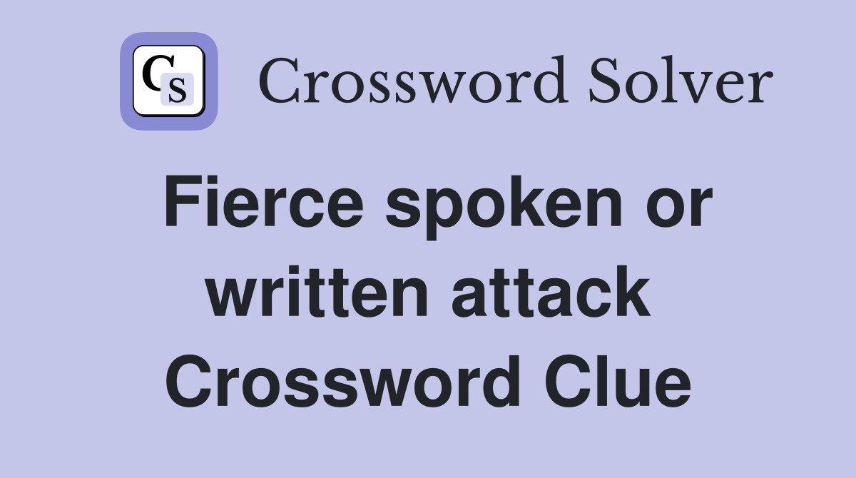 Fierce spoken or written attack Crossword Clue Answers Crossword Solver